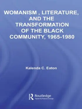 Eaton |  Womanism, Literature, and the Transformation of the Black Community, 1965-1980 | Buch |  Sack Fachmedien