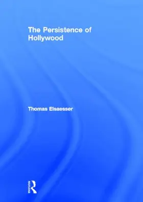 Elsaesser |  The Persistence of Hollywood | Buch |  Sack Fachmedien