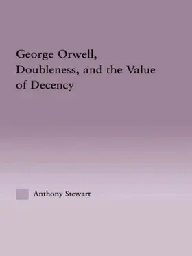 Stewart |  George Orwell, Doubleness, and the Value of Decency | Buch |  Sack Fachmedien