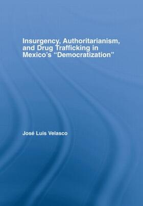 Velasco |  Insurgency, Authoritarianism, and Drug Trafficking in Mexico's Democratization | Buch |  Sack Fachmedien