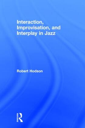Hodson |  Interaction, Improvisation, and Interplay in Jazz | Buch |  Sack Fachmedien