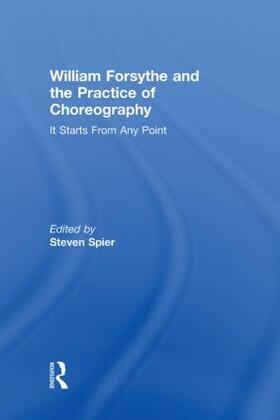 Spier |  William Forsythe and the Practice of Choreography | Buch |  Sack Fachmedien