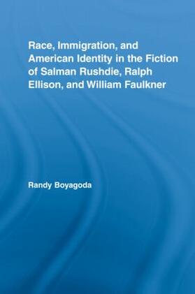 Boyagoda |  Race, Immigration, and American Identity in the Fiction of Salman Rushdie, Ralph Ellison, and William Faulkner | Buch |  Sack Fachmedien