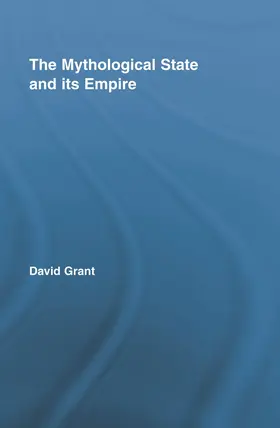 Grant |  The Mythological State and its Empire | Buch |  Sack Fachmedien