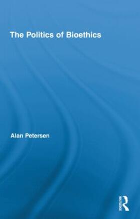 Petersen |  The Politics of Bioethics | Buch |  Sack Fachmedien