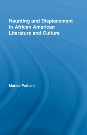 Parham |  Haunting and Displacement in African American Literature and Culture | Buch |  Sack Fachmedien