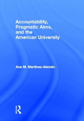 Martínez-Alemán |  Accountability, Pragmatic Aims, and the American University | Buch |  Sack Fachmedien