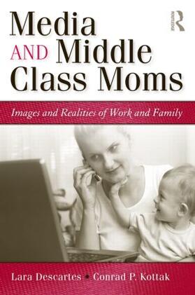 Descartes / Kottak |  Media and Middle Class Moms | Buch |  Sack Fachmedien