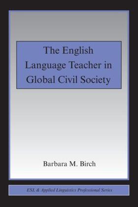 Birch |  The English Language Teacher in Global Civil Society | Buch |  Sack Fachmedien