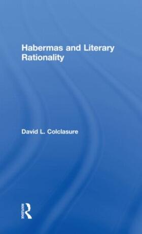 Colclasure |  Habermas and Literary Rationality | Buch |  Sack Fachmedien