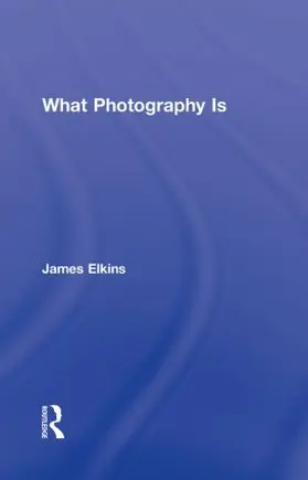 Elkins |  What Photography Is | Buch |  Sack Fachmedien