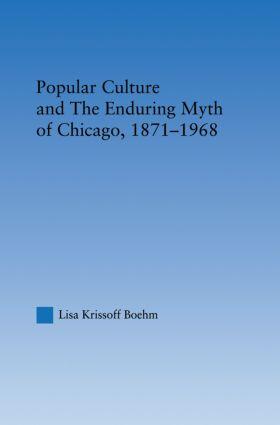 Krissoff Boehm |  Popular Culture and the Enduring Myth of Chicago, 1871-1968 | Buch |  Sack Fachmedien