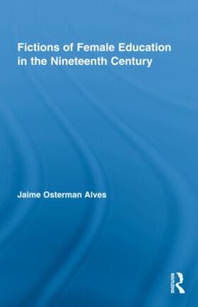 Alves |  Fictions of Female Education in the Nineteenth Century | Buch |  Sack Fachmedien