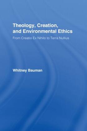 Bauman |  Theology, Creation, and Environmental Ethics | Buch |  Sack Fachmedien