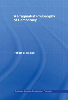 Talisse |  A Pragmatist Philosophy of Democracy | Buch |  Sack Fachmedien