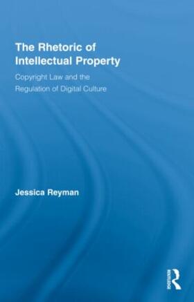 Reyman | The Rhetoric of Intellectual Property | Buch | 978-0-415-99907-6 | sack.de