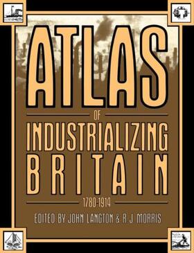 Langton / Morris |  Atlas of Industrializing Britain, 1780-1914 | Buch |  Sack Fachmedien