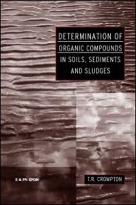 Crompton |  Determination of Organic Compounds in Soils, Sediments and Sludges | Buch |  Sack Fachmedien