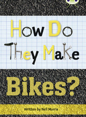 Morris |  Bug Club Independent Non Fiction Year 4 Grey A How Do They Make ... Bikes | Buch |  Sack Fachmedien