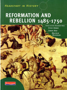 Arman / Rees / Bird |  Headstart in History: Reformation & Rebellion 1485-1750 | Buch |  Sack Fachmedien