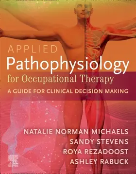 Michaels / Stevens / Rezadoost |  Applied Pathophysiology for Occupational Therapy: A Guide for Clinical Decision Making | Buch |  Sack Fachmedien