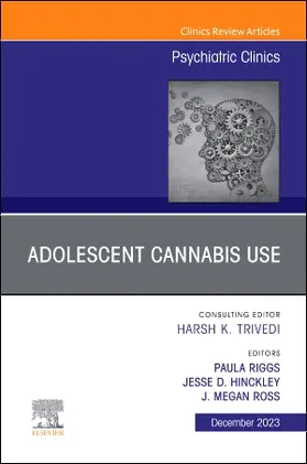 Riggs / Hinckley / Ross |  Adolescent Cannabis Use, an Issue of Psychiatric Clinics of North America | Buch |  Sack Fachmedien