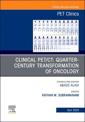 Subramaniam |  Clinical Pet/Ct: Quarter-Century Transformation of Oncology, an Issue of Pet Clinics | Buch |  Sack Fachmedien