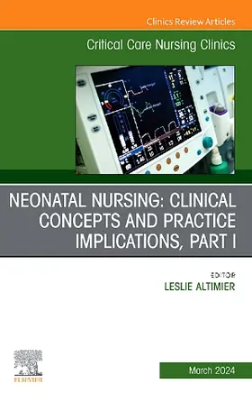 Altimier |  Neonatal Nursing: Clinical Concepts and Practice Implications, Part 1, An Issue of Critical Care Nursing Clinics of North America | Buch |  Sack Fachmedien