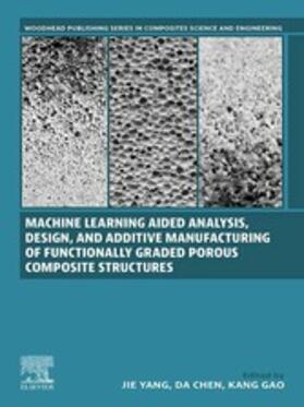 Yang / Chen / Gao |  Machine Learning Aided Analysis, Design, and Additive Manufacturing of Functionally Graded Porous Composite Structures | eBook | Sack Fachmedien