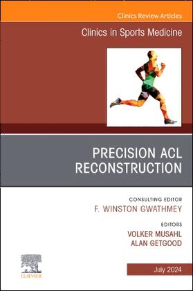 Musahl / Getgood |  Precision ACL Reconstruction, an Issue of Clinics in Sports Medicine | Buch |  Sack Fachmedien