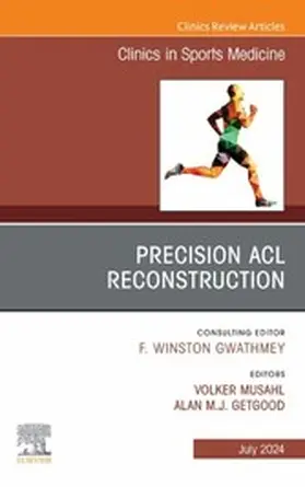 Musahl MD / Musahl / Getgood MD |  Precision ACL Reconstruction, An Issue of Clinics in Sports Medicine, E-Book | eBook | Sack Fachmedien