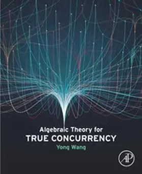 Wang Ph. D. / Wang |  Algebraic Theory for True Concurrency | eBook | Sack Fachmedien