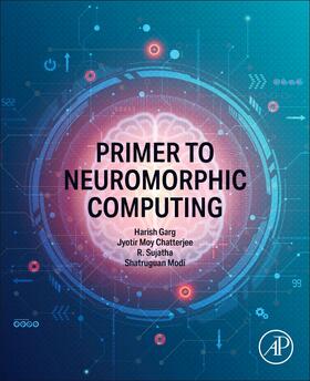 Garg / Moy Chatterjee / Sujatha |  Primer to Neuromorphic Computing | Buch |  Sack Fachmedien