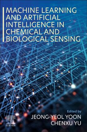 Yoon / Yu |  Machine Learning and Artificial Intelligence in Chemical and Biological Sensing | Buch |  Sack Fachmedien