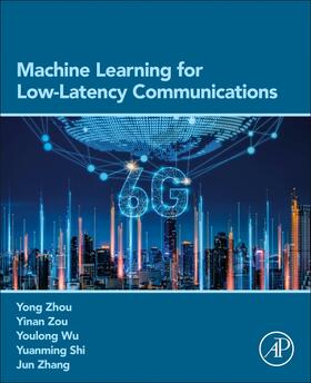 Zhou / Zou / Wu |  Machine Learning for Low-Latency Communications | Buch |  Sack Fachmedien