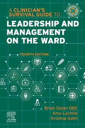 Dolan / Lochtie / Gohil |  A Clinician's Survival Guide to Leadership and Management on the Ward | Buch |  Sack Fachmedien