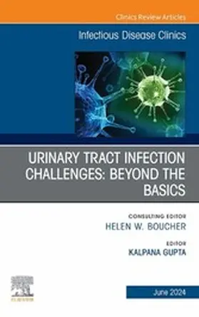 Gupta MD / Gupta |  Urinary Tract Infection Challenges: Beyond the Basics, An Issue of Infectious Disease Clinics of North America, E-Book | eBook | Sack Fachmedien