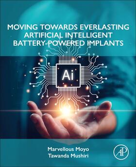 Moyo / Mushiri |  Moving Towards Everlasting Artificial Intelligent Battery-Powered Implants | Buch |  Sack Fachmedien