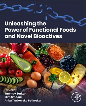 Sarkar / Smaoui / Petkoska |  Unleashing the Power of Functional Foods and Novel Bioactives | Buch |  Sack Fachmedien