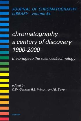 Gehrke / Wixom / Bayer |  Chromatography-A Century of Discovery 1900-2000.the Bridge to the Sciences/Technology | Buch |  Sack Fachmedien