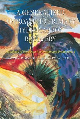 Walsh / Lake |  A Generalized Approach To Primary Hydrocarbon Recovery Of Petroleum Exploration & Production | Buch |  Sack Fachmedien