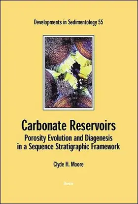 Moore |  Carbonate Reservoirs: Porosity, Evolution and Diagenesis in a Sequence Stratigraphic Framework | Buch |  Sack Fachmedien