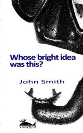 Smith |  Whose bright idea was this | eBook | Sack Fachmedien