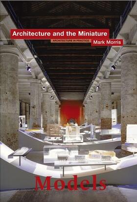 Morris |  Models: Architecture and the Miniature | Buch |  Sack Fachmedien