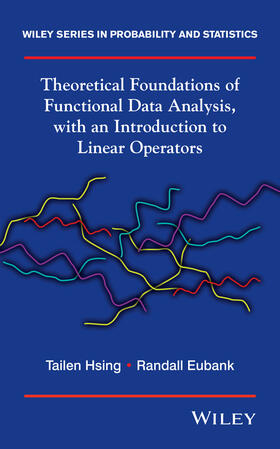 Hsing / Eubank |  Theoretical Foundations of Functional Data Analysis, with an Introduction to Linear Operators | Buch |  Sack Fachmedien