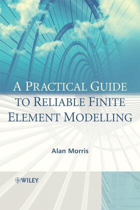 Morris |  A Practical Guide to Reliable Finite Element Modelling | Buch |  Sack Fachmedien