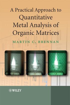 Brennan |  A Practical Approach to Quantitative Metal Analysis of Organic Matrices | Buch |  Sack Fachmedien
