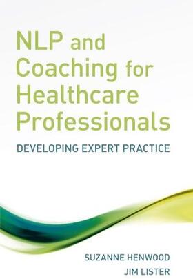 Henwood / Lister |  NLP and Coaching for Healthcare Professionals: Developing Expert Practice | Buch |  Sack Fachmedien