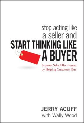 Acuff / Wood |  Stop Acting Like a Seller and Start Thinking Like a Buyer | Buch |  Sack Fachmedien