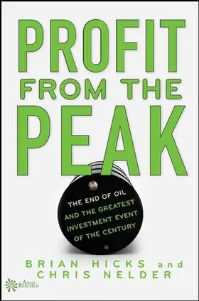 Hicks / Nelder |  Profit from the Peak: The End of Oil and the Greatest Investment Event of the Century | Buch |  Sack Fachmedien